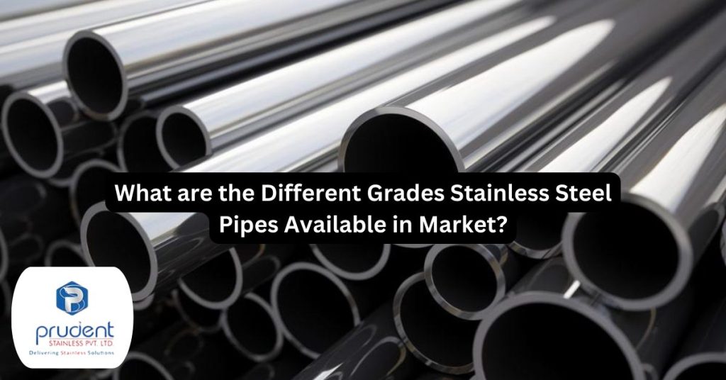 What are the Different Grades Stainless Steel Pipes Available in Market