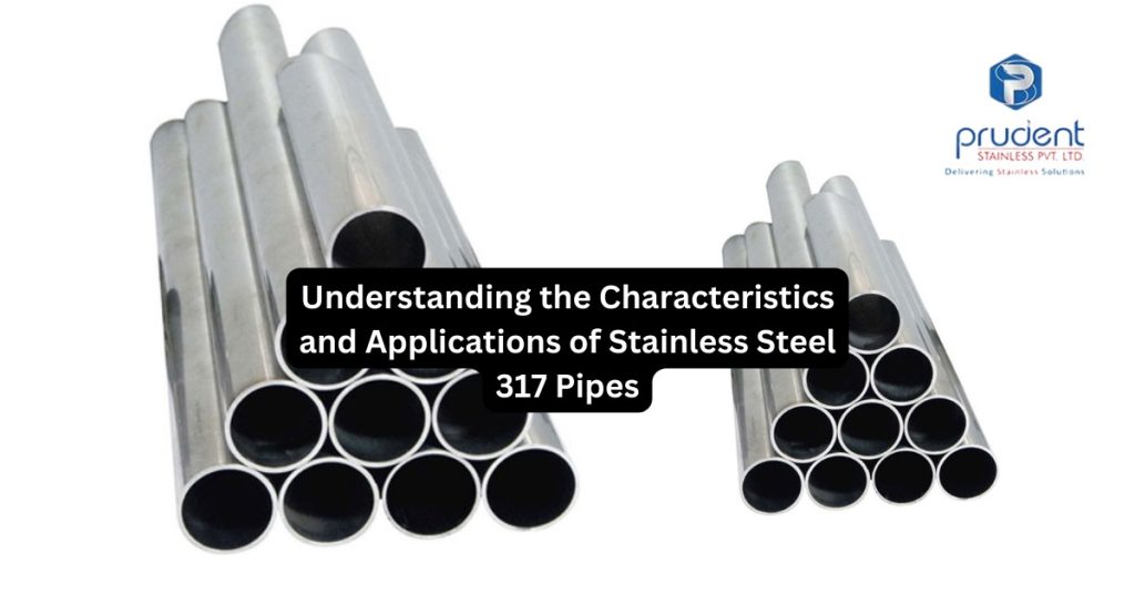 Understanding the Characteristics and Applications of Stainless Steel 317 Pipes